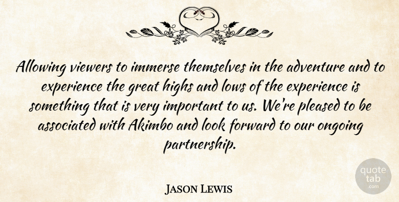 Jason Lewis Quote About Adventure, Allowing, Associated, Experience, Forward: Allowing Viewers To Immerse Themselves...