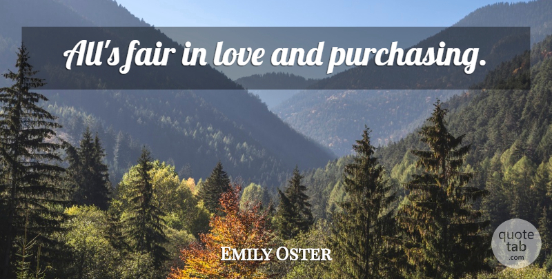 Emily Oster Quote About Purchasing, Fairs: Alls Fair In Love And...
