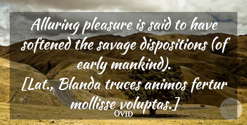 Ovid Quote About Savages, Pleasure, Disposition: Alluring Pleasure Is Said To...