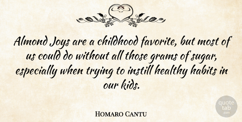 Homaro Cantu Quote About Instill, Joys, Trying: Almond Joys Are A Childhood...