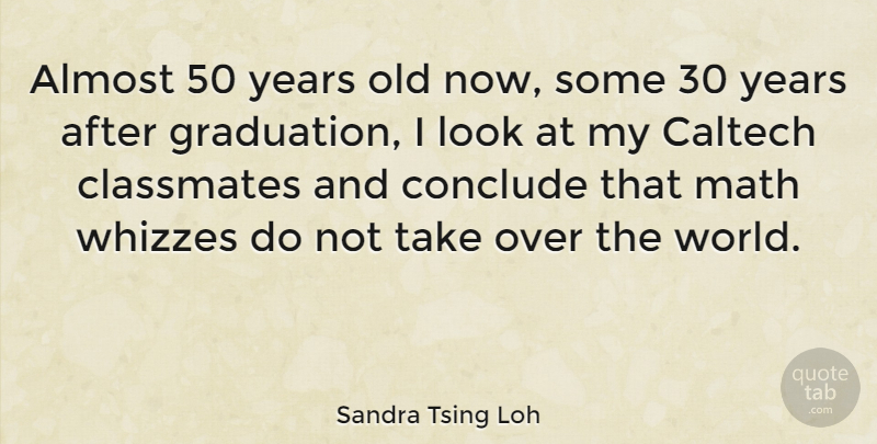 Sandra Tsing Loh Quote About Almost, Conclude, Graduation: Almost 50 Years Old Now...