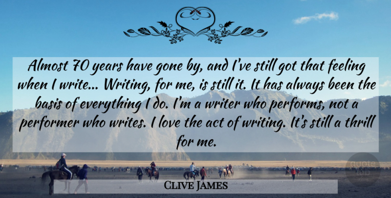 Clive James Quote About Art, Writing, Years: Almost 70 Years Have Gone...