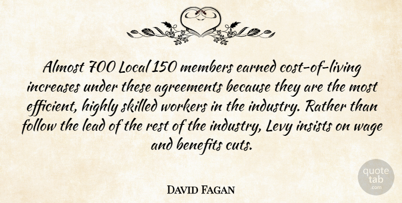 David Fagan Quote About Agreements, Almost, Benefits, Earned, Follow: Almost 700 Local 150 Members...