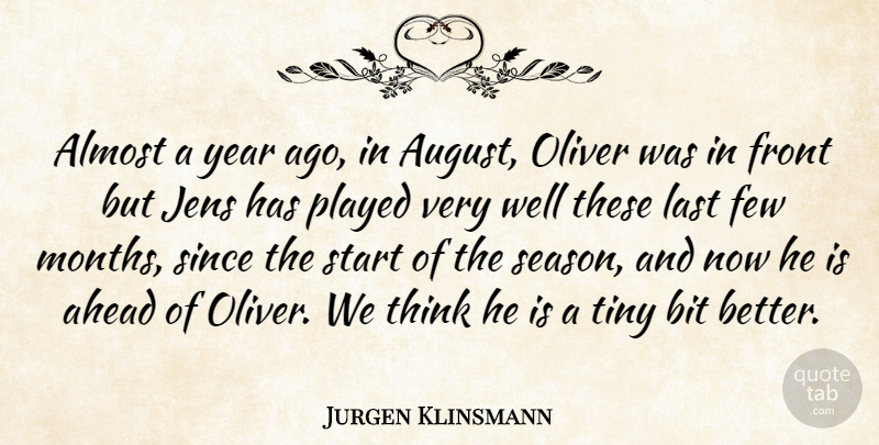 Jurgen Klinsmann Quote About Ahead, Almost, Bit, Few, Front: Almost A Year Ago In...