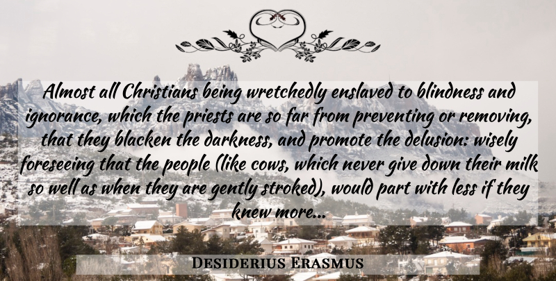Desiderius Erasmus Quote About Christian, Ignorance, Giving: Almost All Christians Being Wretchedly...