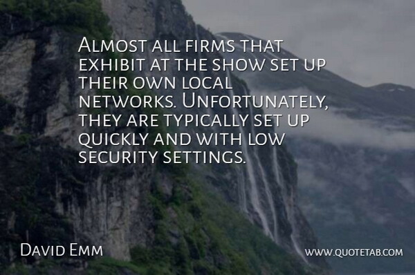 David Emm Quote About Almost, Exhibit, Local, Low, Quickly: Almost All Firms That Exhibit...