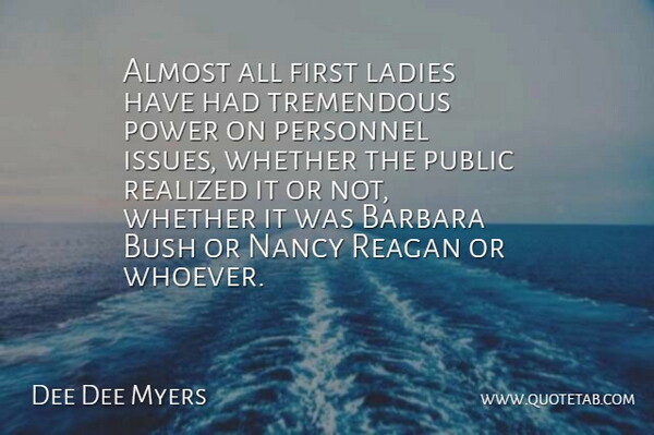 Dee Dee Myers Quote About Issues, Firsts, Nancy: Almost All First Ladies Have...