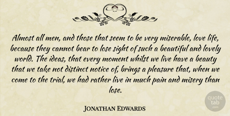Jonathan Edwards Quote About Beautiful, Pain, Love Life: Almost All Men And Those...
