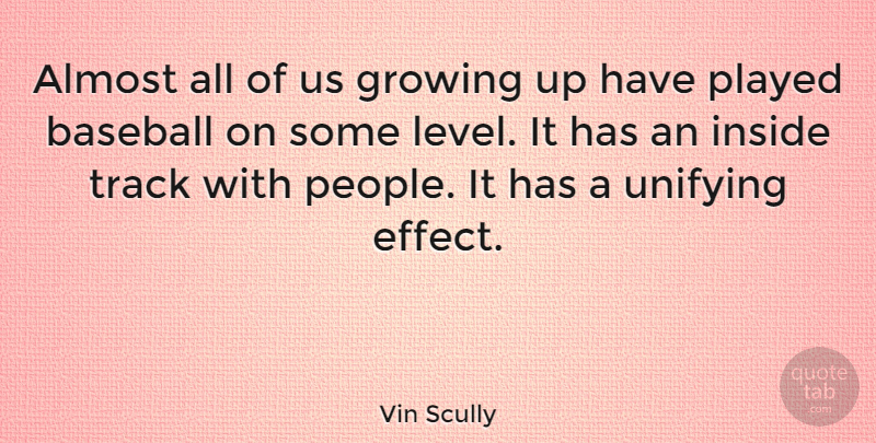 Vin Scully Quote About Almost, Played, Track, Unifying: Almost All Of Us Growing...