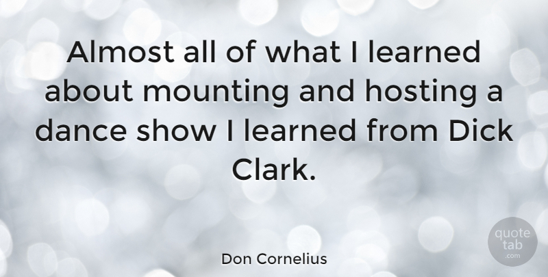 Don Cornelius Quote About Hosting, Mounting: Almost All Of What I...