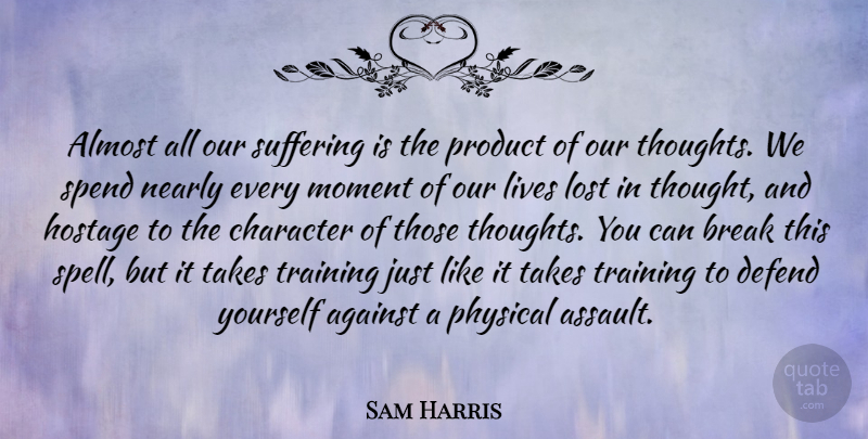 Sam Harris Quote About Character, Training, Suffering: Almost All Our Suffering Is...