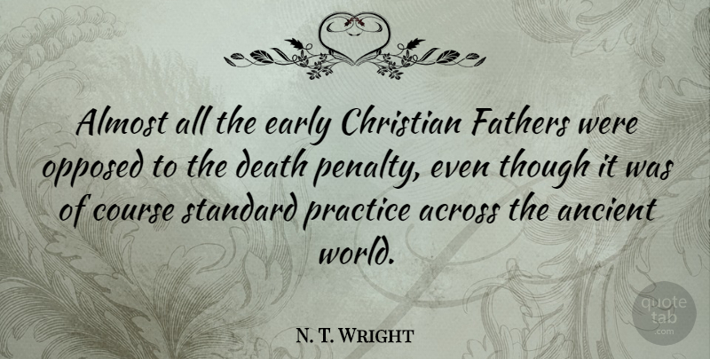 N. T. Wright Quote About Christian, Father, Practice: Almost All The Early Christian...