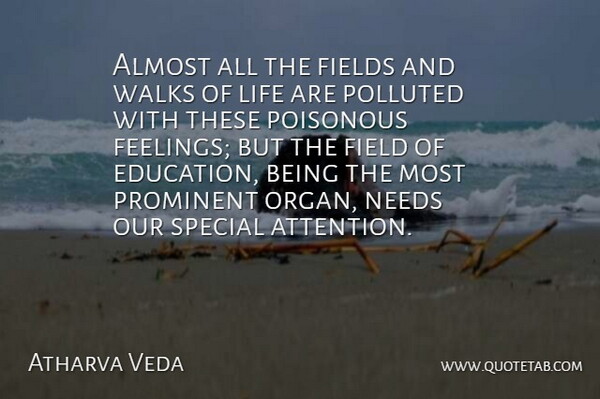 Atharva Veda Quote About Almost, Fields, Life, Needs, Poisonous: Almost All The Fields And...