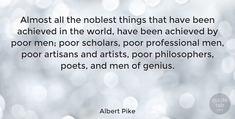 Albert Pike Quote About Men, Artist, Genius: Almost All The Noblest Things...