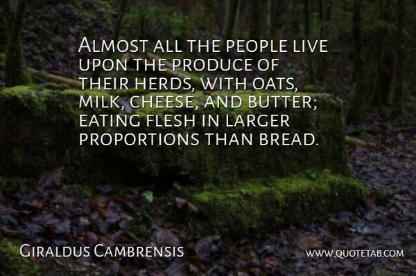 Giraldus Cambrensis Quote About Almost, Eating, Flesh, Larger, People: Almost All The People Live...