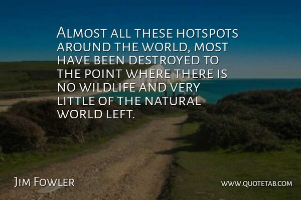 Jim Fowler Quote About Environmental, World, Littles: Almost All These Hotspots Around...