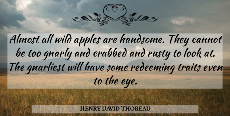 Henry David Thoreau Quote About Eye, Gnarly, Apples: Almost All Wild Apples Are...
