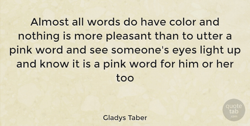 Gladys Taber Quote About Almost, Color, Eyes, Light, Pink: Almost All Words Do Have...