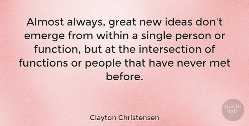 Clayton Christensen Quote About Almost, Emerge, Functions, Great, Met: Almost Always Great New Ideas...
