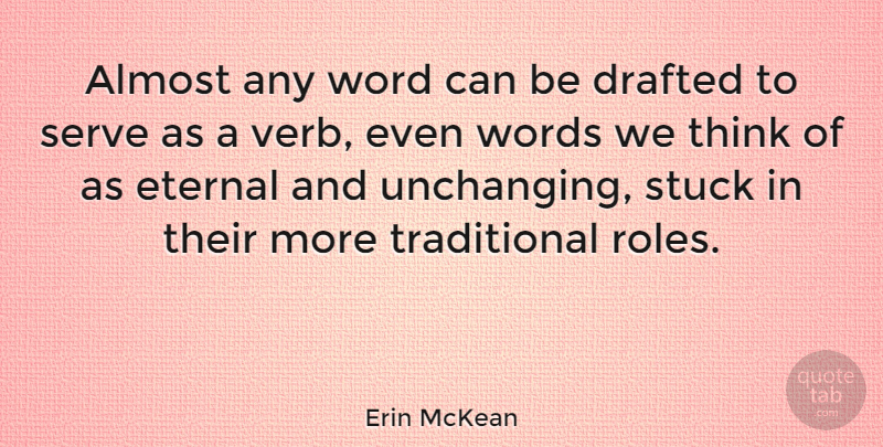 Erin McKean Quote About Almost, Drafted, Eternal, Serve: Almost Any Word Can Be...