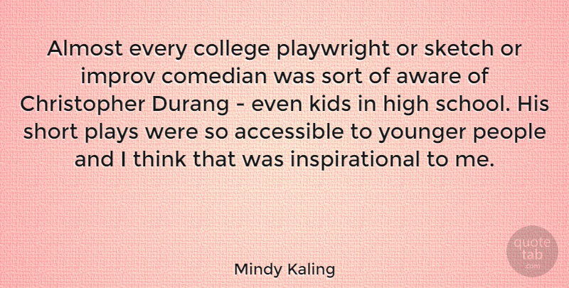 Mindy Kaling Quote About School, Kids, College: Almost Every College Playwright Or...