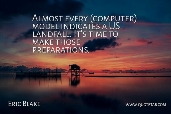 Eric Blake Quote About Almost, Model, Time: Almost Every Computer Model Indicates...