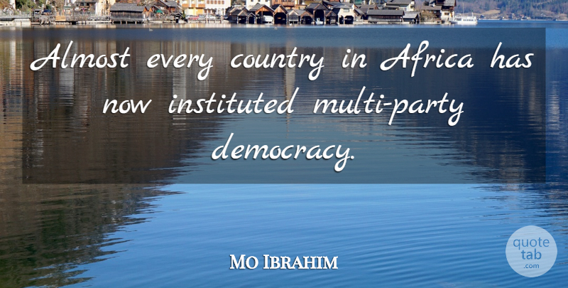Mo Ibrahim Quote About Africa, Almost, Country: Almost Every Country In Africa...
