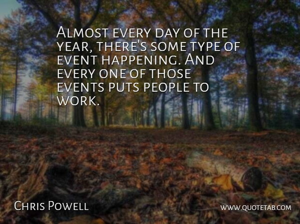 Chris Powell Quote About Almost, Event, Events, People, Puts: Almost Every Day Of The...