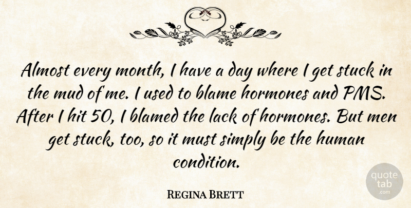 Regina Brett Quote About Almost, Blame, Blamed, Hit, Hormones: Almost Every Month I Have...