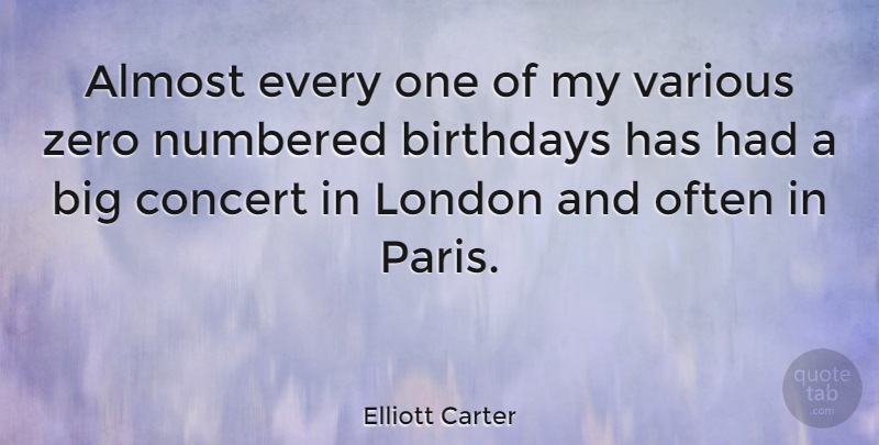 Elliott Carter Quote About Zero, Paris, London: Almost Every One Of My...