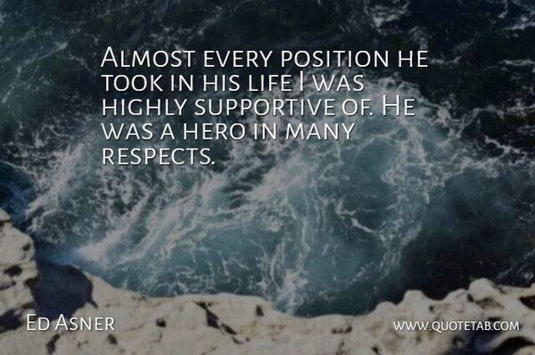 Ed Asner Quote About Almost, Hero, Highly, Life, Position: Almost Every Position He Took...