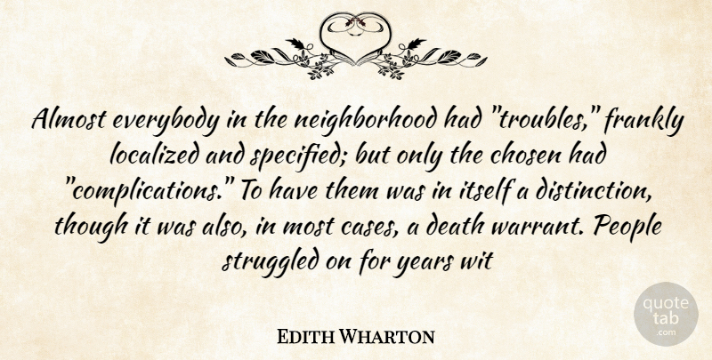 Edith Wharton Quote About Almost, Chosen, Death, Everybody, Frankly: Almost Everybody In The Neighborhood...