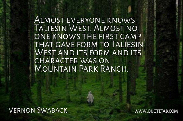 Vernon Swaback Quote About Almost, Camp, Character, Form, Gave: Almost Everyone Knows Taliesin West...