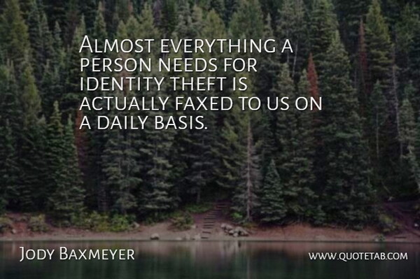 Jody Baxmeyer Quote About Almost, Daily, Identity, Needs, Theft: Almost Everything A Person Needs...