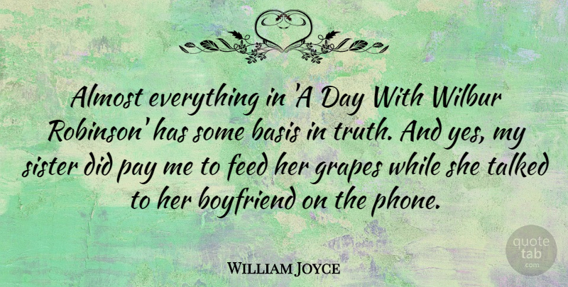 William Joyce Quote About Sister, Phones, Pay: Almost Everything In A Day...