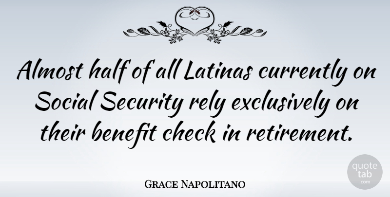 Grace Napolitano Quote About Retirement, Benefits, Half: Almost Half Of All Latinas...