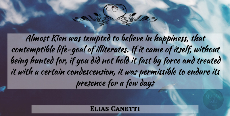 Elias Canetti Quote About Believe, Goal, Condescension And: Almost Kien Was Tempted To...