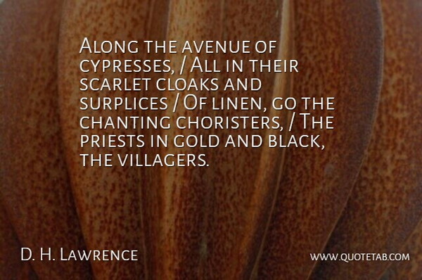 D. H. Lawrence Quote About Along, Avenue, Chanting, Gold, Priests: Along The Avenue Of Cypresses...