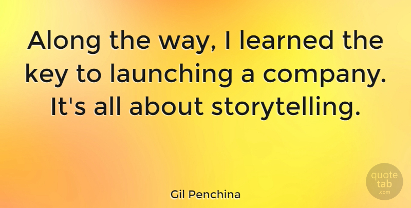 Gil Penchina Quote About Along, Launching: Along The Way I Learned...