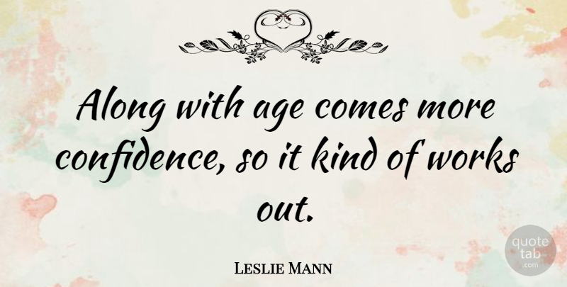 Leslie Mann Quote About Age, Works: Along With Age Comes More...