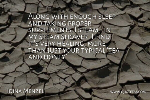Idina Menzel Quote About Along, Proper, Steam, Taking, Typical: Along With Enough Sleep And...