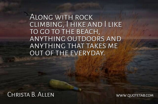 Christa B. Allen Quote About Beach, Climbing, Rocks: Along With Rock Climbing I...