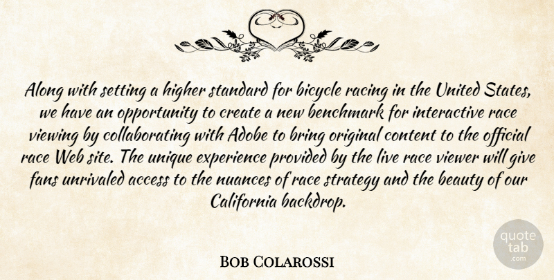 Bob Colarossi Quote About Access, Along, Beauty, Benchmark, Bicycle: Along With Setting A Higher...