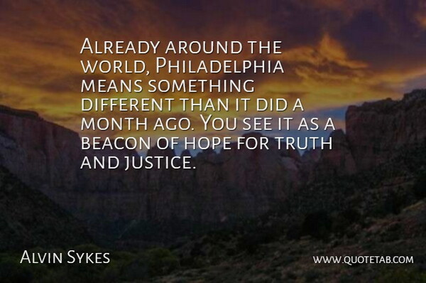 Alvin Sykes Quote About Beacon, Hope, Means, Month, Truth: Already Around The World Philadelphia...