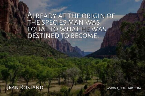 Jean Rostand Quote About Destiny, Men, Equal: Already At The Origin Of...