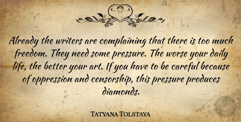 Tatyana Tolstaya Quote About Art, Complaining, Needs: Already The Writers Are Complaining...