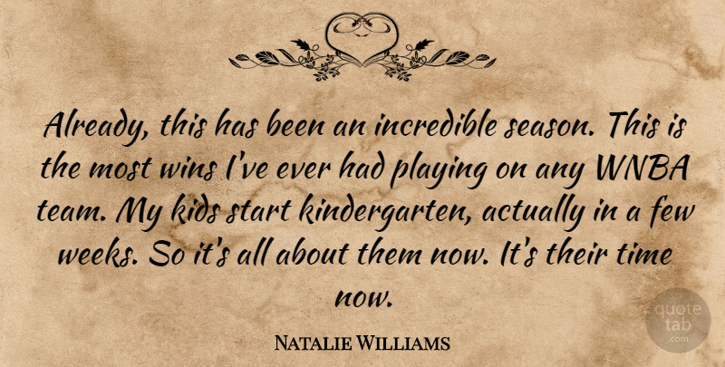 Natalie Williams Quote About Few, Incredible, Kids, Playing, Start: Already This Has Been An...