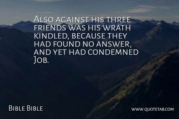 Bible Bible Quote About Against, Condemned, Found, Friends Or Friendship, Three: Also Against His Three Friends...