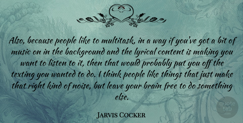Jarvis Cocker Quote About Thinking, People, Brain: Also Because People Like To...