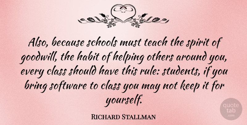 Richard Stallman Quote About School, Helping Others, Should Have: Also Because Schools Must Teach...